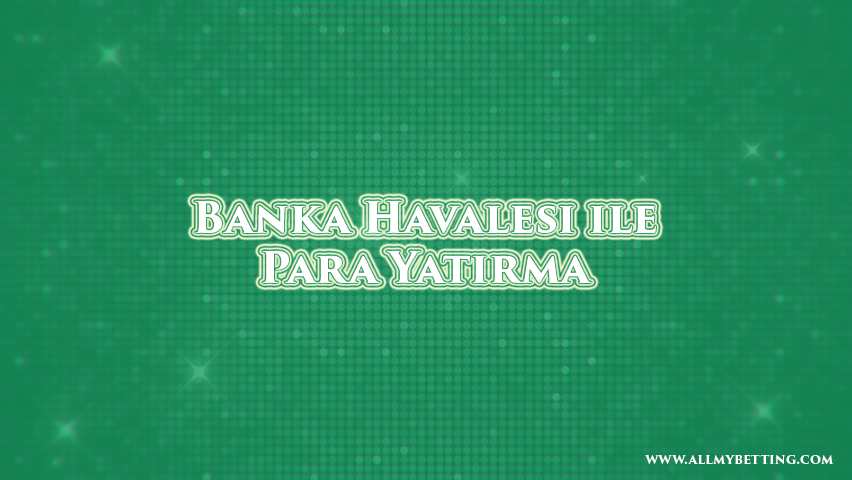 Banka Havalesi ile Para Yatırma 1 Banka Havalesi ile Para Yatırma