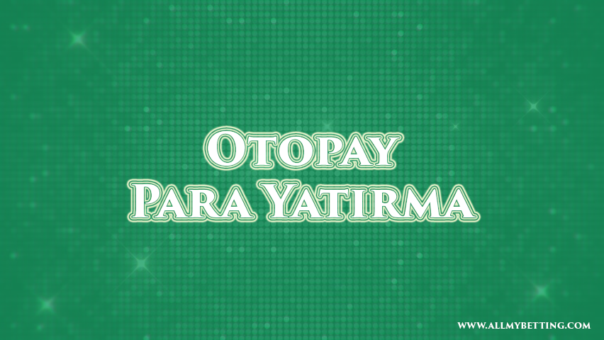 otopay para yatırma